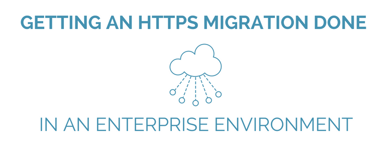 Getting an HTTPS migration done in an enterprise environment