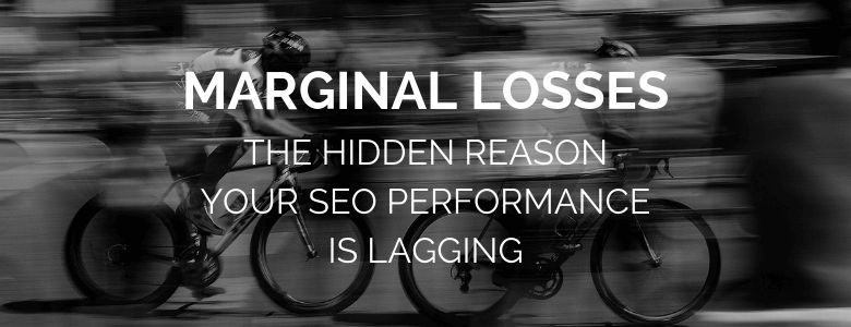 Marginal losses: the hidden reason your SEO performance is lagging