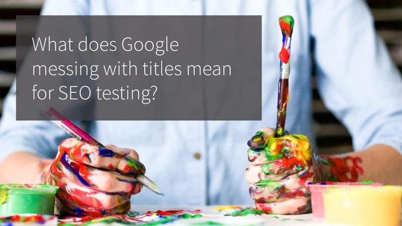 Does Google rewriting titles prevent us from testing them for SEO impact?