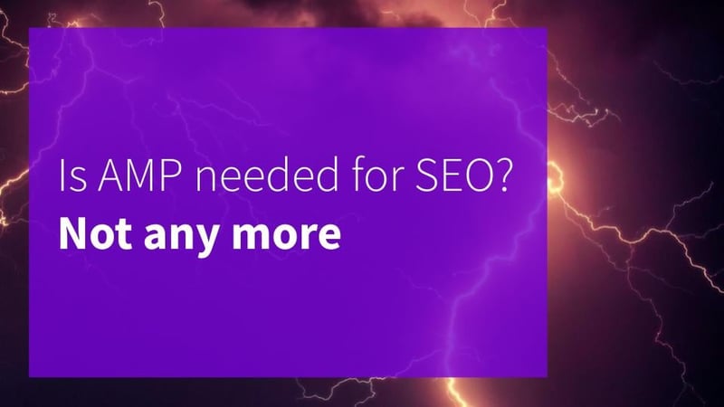 Is AMP needed for SEO? Not any more.
