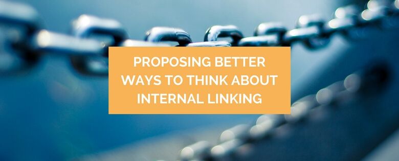 Proposing Better Ways to Think about Internal Linking