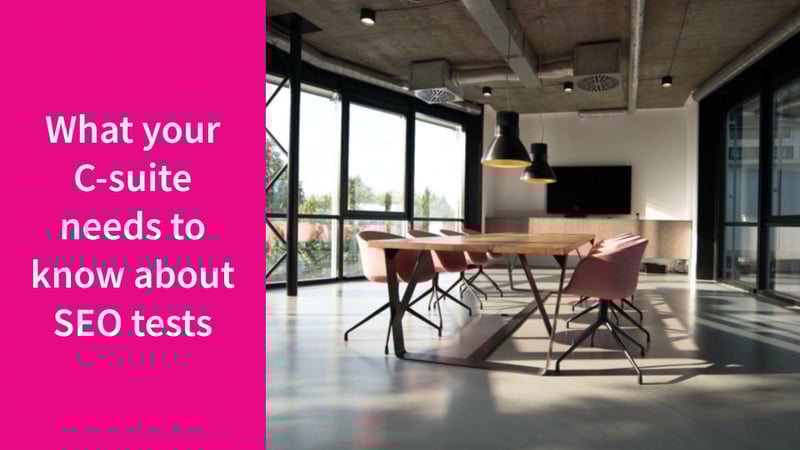 What your C-suite team needs to know about SEO tests - SearchPilot