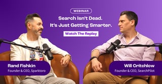 Search Isn’t Dead. It’s Just Getting Smarter with Rand Fishkin & Will Critchlow