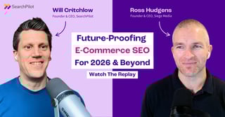 Future-Proofing E-Commerce SEO for 2026 and Beyond with Ross Hudgens & Will Critchlow
