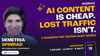 AI Content Is Cheap, Lost Traffic Isn't: A Roadmap for Testing What Works
