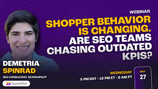 Shopper behavior is changing. Are SEO teams chasing outdated KPIs?