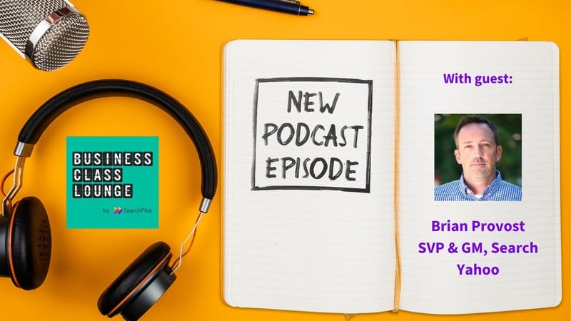 Business Class Lounge Season 1: Episode 5 with Brian Provost, SVP and GM, Search at Yahoo