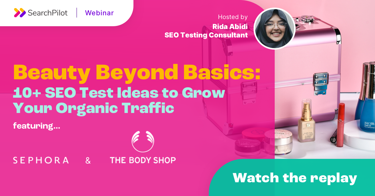 [Webinar Replay] - Beauty Beyond Basics: 10+ SEO Test Ideas to Grow Your Organic Traffic