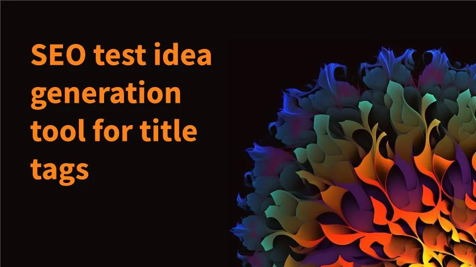 SEO test idea generation tool for title tags