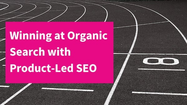 How to Accelerate Your Marketing Strategy with Product-Led SEO