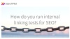 How do you run internal linking tests for SEO?